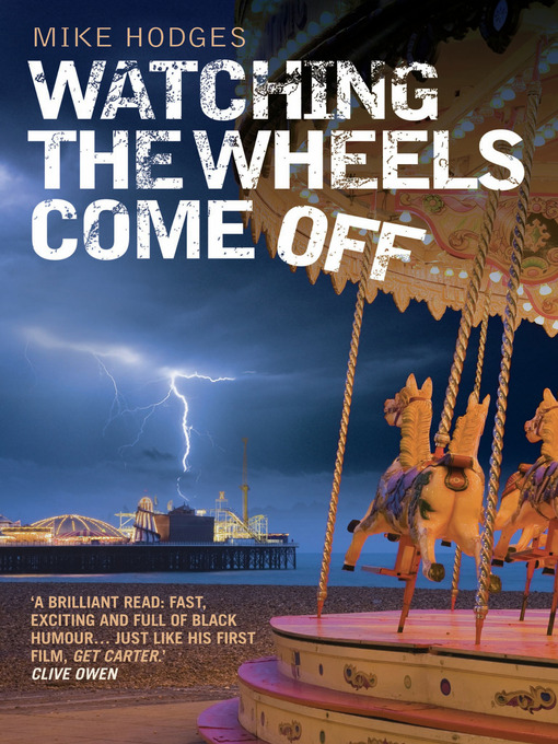 Title details for Watching the Wheels Come Off by Mike Hodges - Available